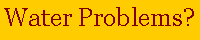 Text Box: Water Problems?